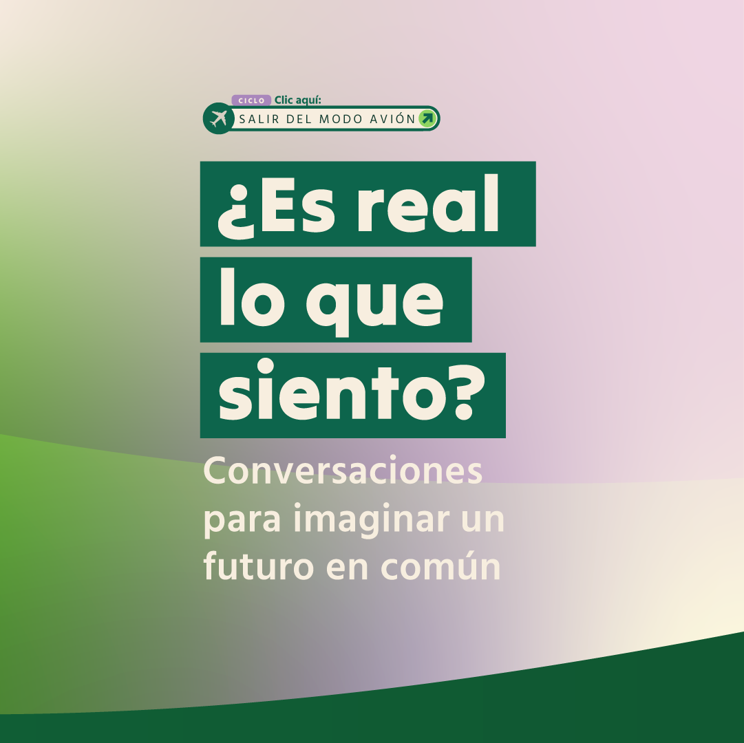 Salir del modo avión: conversaciones para imaginar un futuro en común